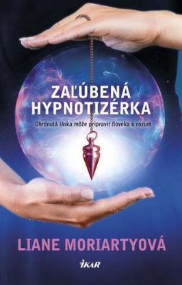 Zaľúbená hypnotizérka - Liane Moriarty