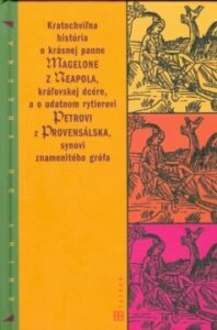 Kratochvíľna história o krásnej panne Magelone z Neapola, kráľovskej dcére a o udatnom rytierovy Petrovi z Provensálska synovi znamenitého grófa - neuvedený