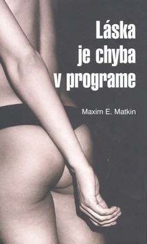 Láska je chyba v programe - Maxim E. Matkin