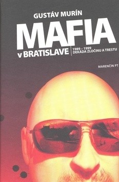 Mafia v Bratislave - 1989-1999 Dekáda zločinu a trestu - Gustáv Murín