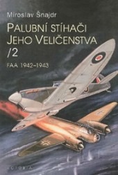 Palubní stíhači Jeho Veličenstva II. FAA 1942-1943 - Miroslav Šnajdr