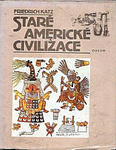 Staré americké civilizace - Friedrich C. Katz