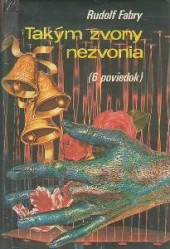 Takým zvony nezvonia - Rudolf Fabry