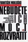 Nebudete ich môcť rozvrátiť - František Mikloško