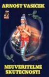 Neuvěřitelné skutečnosti - Arnošt Vašíček