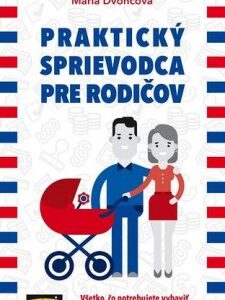 Praktický sprievodca pre rodičov - Mária Dvončová