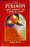 Pyramidy - jejich tajemství, síla a moderní využití - Ralph Peters