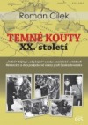 Temné kouty XX. století aneb Historická mozaika: události, zákulisí, osudy - Roman Cílek