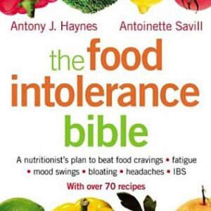 The Food Intolerance Bible: A nutritionist's plan to beat food cravings, fatigue, mood swings, bloating, headaches and IBS - Antoinette Savill