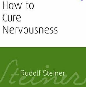How to Cure Nervousness - Rudolf Steiner