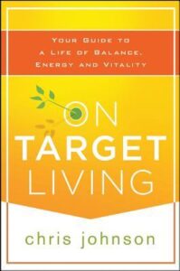 On Target Living: Your Guide to a Life of Balance, Energy, and Vitality - Chris Johnson