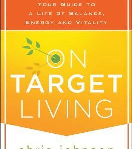 On Target Living: Your Guide to a Life of Balance, Energy, and Vitality - Chris Johnson