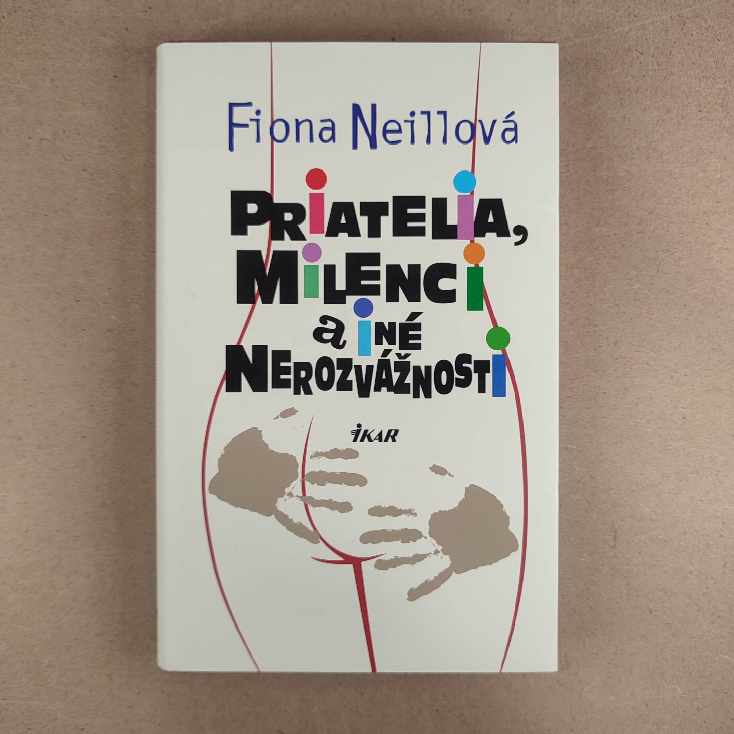 Priatelia, milenci a iné nerozvážnosti - Fiona Neill