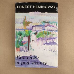 Cez rieku a pod stromy - Ernest Hemingway
