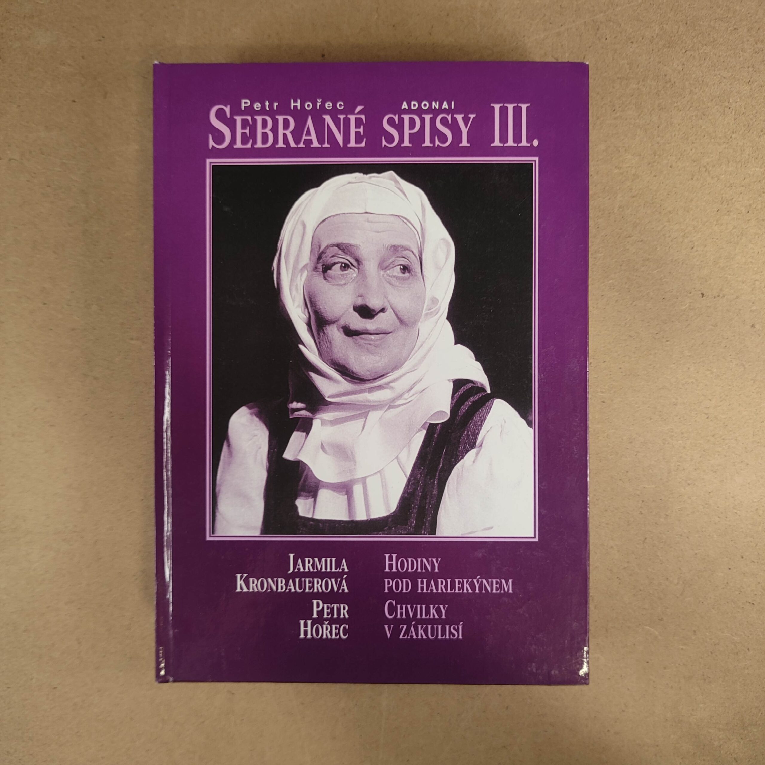 Sebrané Spisy III. - Hodiny pod harlekýnem, Chvilky v zákulisí - Petr Hořec , Jarmila Kronbauerová