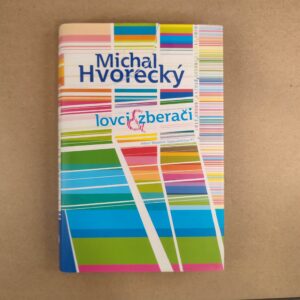 Lovci a zberači - Michal Hvorecký