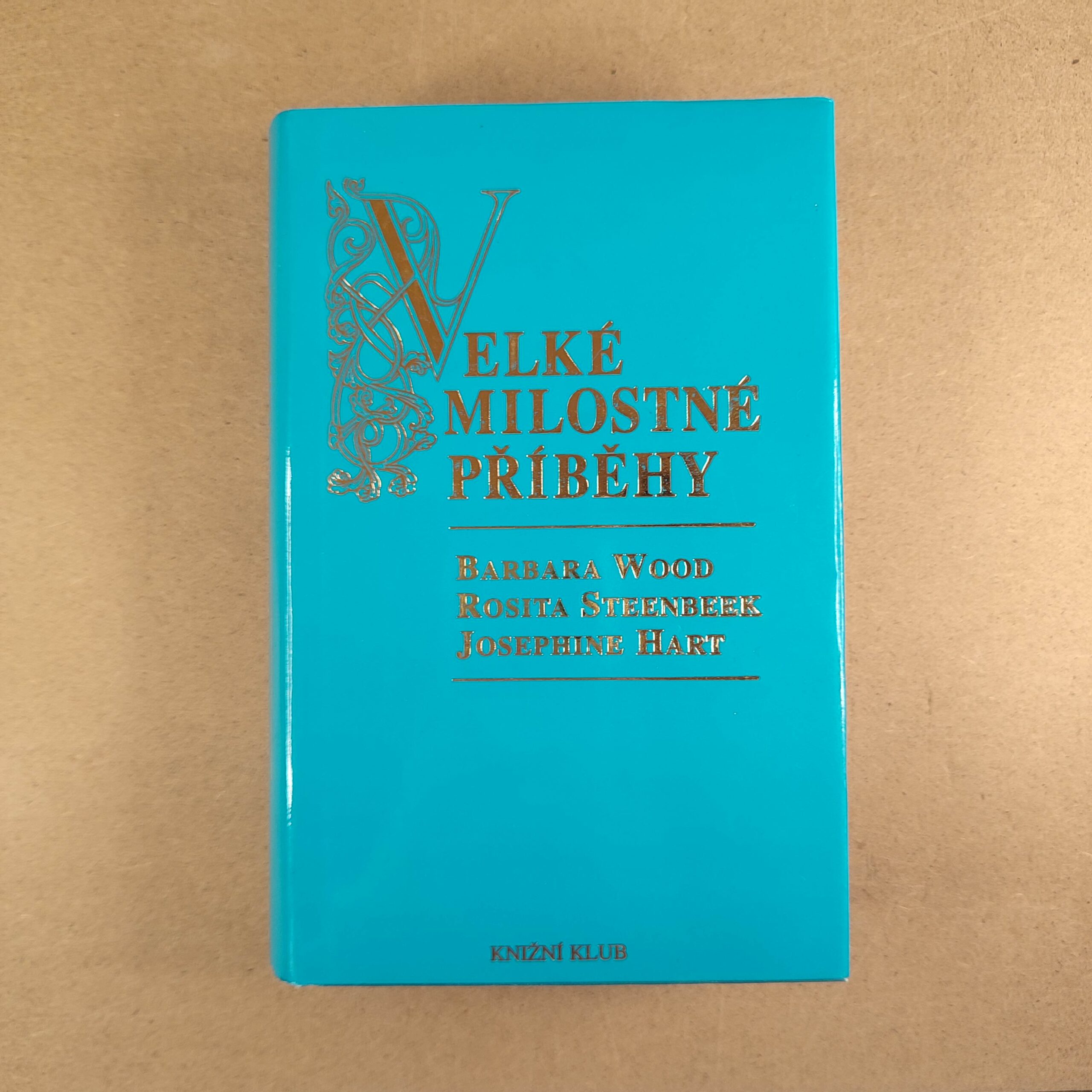 Velké milostné příběhy - Barbara Wood , Josephine Hart , Rosita Steenbeek