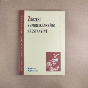 Zrození republikánskeho kresťanství - Bernard Plongeron