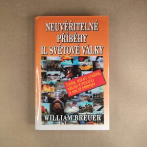 Neuveriteľné příběhy II. světová války - William Breuer