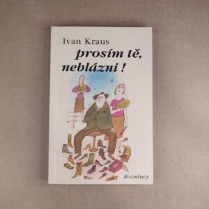 Prosím tě, neblázni! - Ivan Kraus