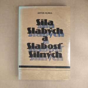 Sila slabých a slabosť silných  - Anton Hlinka