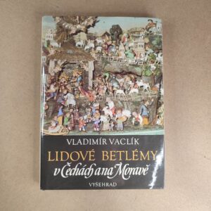 Lidové betlémy v Čechách a na Moravě - Vladimír Vaclík