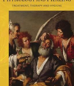 Physiology and Healing: Treatment, Therapy, and Hygiene: Spiritual Science and Medicine: Thirteen Lectures, an Address, Two Discussions and a Question-And-Answer Session Held in Dornach and Stuttgart Between March 1920 and April 1924 - Rudolf Steiner