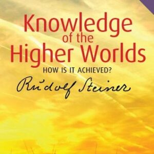 Knowledge of the Higher Worlds: How Is It Achieved? - Rudolf Steiner