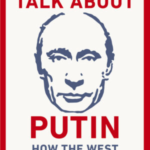 We Need to Talk About Putin: How The West Gets Him Wrong - Mark Galeotti