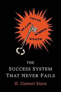 The Success System That Never Fails - W. Clement Stone