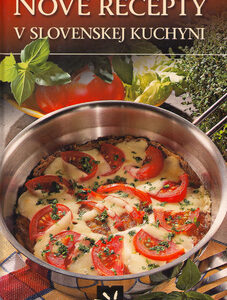 Nové recepty v slovenskej kuchyni - Elena Mešková