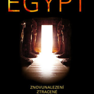 Egypt - Znovunalezení ztracené civilizace - Joyce Tyldesley