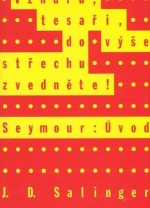 Vzhůru, tesaři, do výše střechu zvedejte! - Seymour: Úvod - Jerome David Salinger