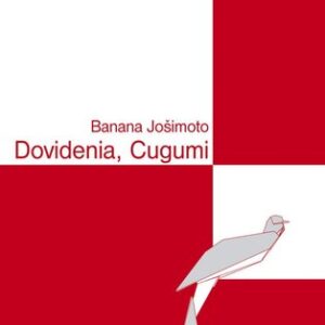 Dovidenia,Cugumi - Banana Jošimoto