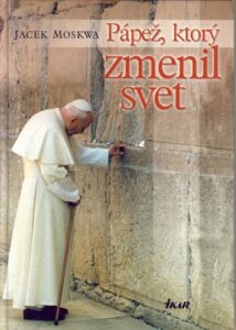 Pápež,ktorý zmenil svet - Jacek Moskwa