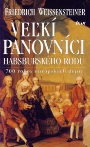 Veľkí panovníci habsburského rodu - Friedrich Weissensteiner