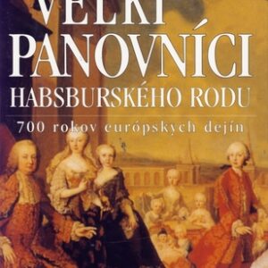 Veľkí panovníci habsburského rodu - Friedrich Weissensteiner