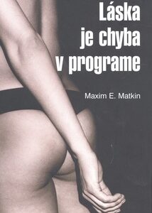 Láska je chyba v programe - Maxim E. Matkin