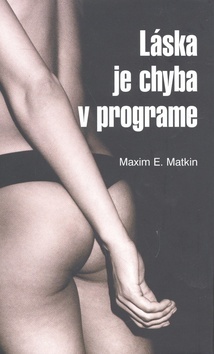 Láska je chyba v programe - Maxim E. Matkin