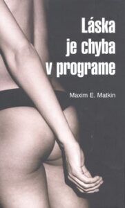 Láska je chyba v programe - Maxim E. Matkin