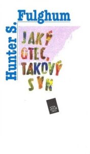 Jaký otec, takový syn - Hunter S. Fulghum