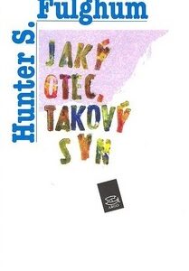 Jaký otec, takový syn - Hunter S. Fulghum