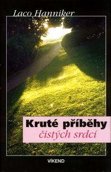 Kruté příběhy čistých srdcí - Laco Hanniker