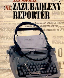 Nezazubadlený reportér - Smolec Ján