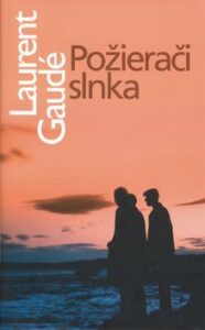 Požierači slnka - Laurent Gaudé