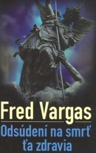 Odsúdení na smrť ťa zdravia - Fred Vargas