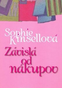 Závislá od nákupov - Sophie Kinsella