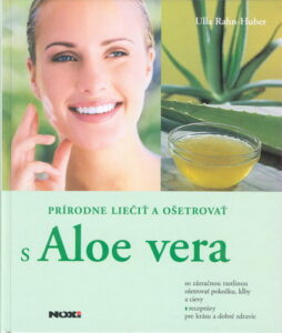 Prírodne liečiť a ošetrovať s Aloe vera - Ulla Rahn-Huber