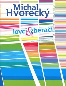 Lovci a zberači - Michal Hvorecký