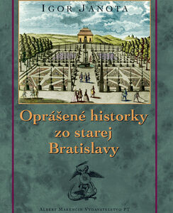 Oprášené historky zo starej Bratislavy - Igor Janota